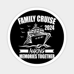 Family Cruise 2024 Family Vacation Making Memories Together Magnet